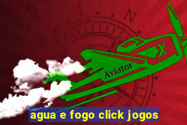 agua e fogo click jogos